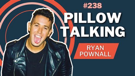 Pillow Talk Ryan Pownall